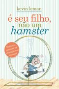É seu filho, não um hamster