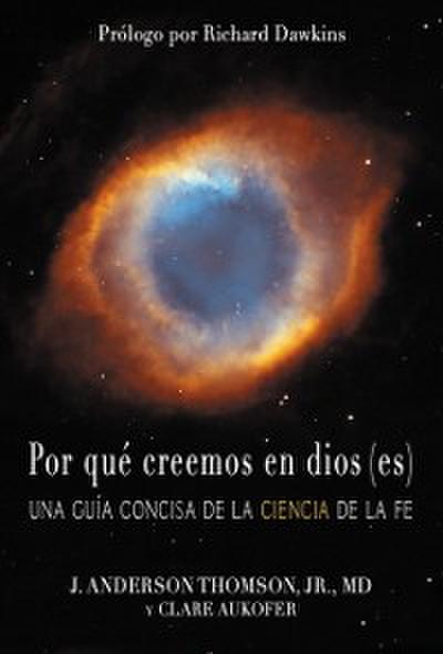 Por qu creemos en dios(es) : Una gua concisa de la ciencia de la fe