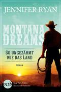 Montana Dreams - So ungezähmt wie das Land