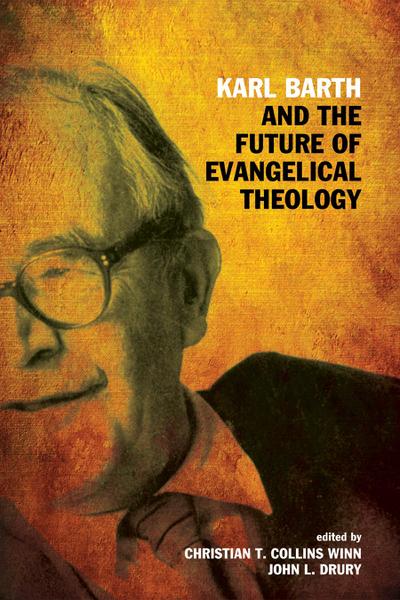 Karl Barth and the Future of Evangelical Theology