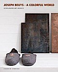 Joseph Beuys: A Colorful World: Objekte, Plastiken und Drucke aus den Jahren 1970 bis 1986