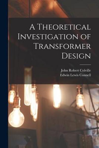 A Theoretical Investigation of Transformer Design