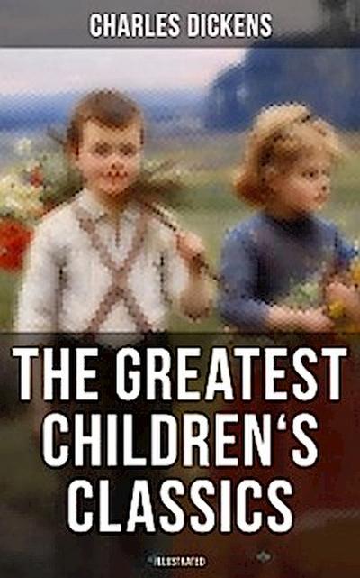 The Greatest Children’s Classics of Charles Dickens (Illustrated)