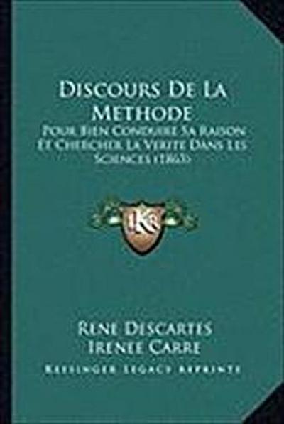 Discours de La Methode: Pour Bien Conduire Sa Raison Et Chercher La Verite Dans Les Sciences (1863) - Rene Descartes