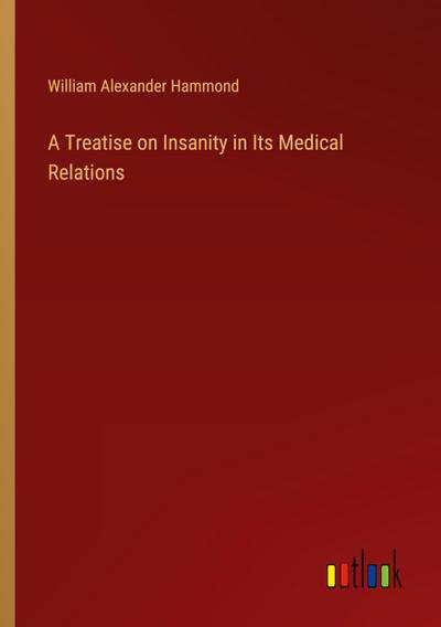 A Treatise on Insanity in Its Medical Relations