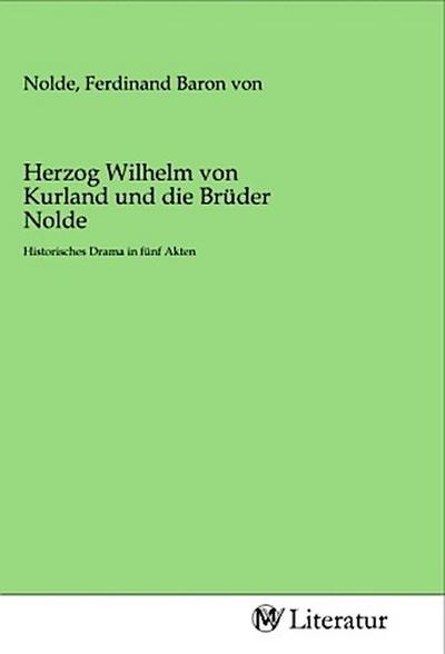 Herzog Wilhelm von Kurland und die Brüder Nolde