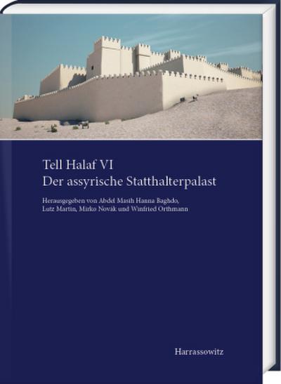 Tell Halaf VI. Der assyrische Statthalterpalast