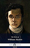 Delphi Collected Works of William Hazlitt (Illustrated)
