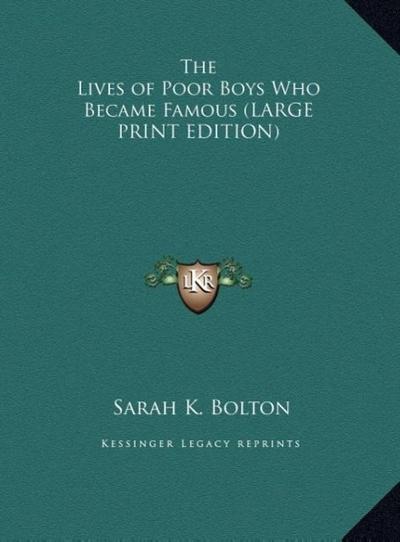 The Lives of Poor Boys Who Became Famous (LARGE PRINT EDITION)
