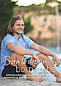 Born to dream - born to be