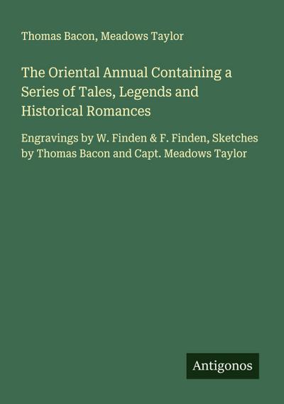 The Oriental Annual Containing a Series of Tales, Legends and Historical Romances