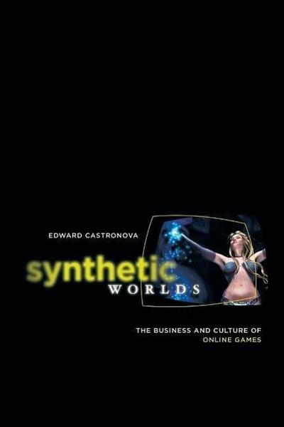 Castronova, E: Synthetic Worlds - The Business and Culture o