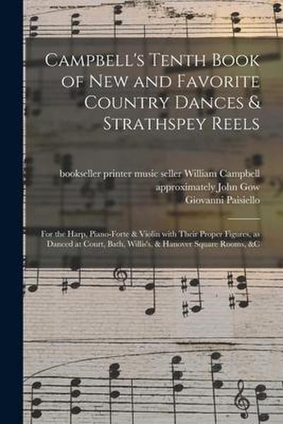 Campbell’s Tenth Book of New and Favorite Country Dances & Strathspey Reels: for the Harp, Piano-forte & Violin With Their Proper Figures, as Danced a