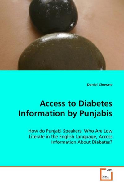 Access to Diabetes Information by Punjabis: How do Punjabi Speakers, Who Are Low Literate in the English Language, Access Information About Diabetes? - Chowne Daniel