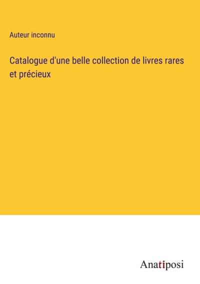 Catalogue d’une belle collection de livres rares et précieux