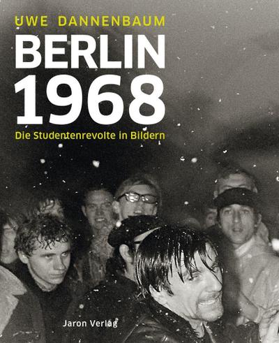 Berlin 1968: Die Studentenrevolte in Bildern. Mit einleitenden Texten von Eberhard Diepgen und Walter Momper