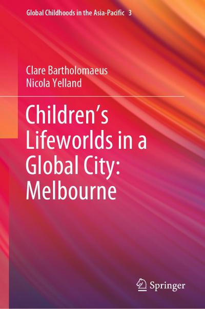 Children’s Lifeworlds in a Global City: Melbourne