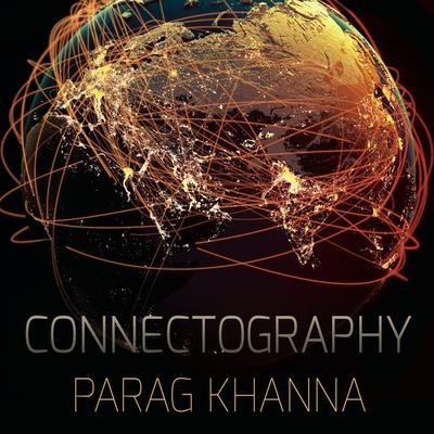 Connectography Lib/E: Mapping the Future of Global Civilization