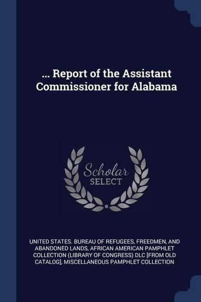 ... Report of the Assistant Commissioner for Alabama