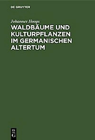 Waldbäume und Kulturpflanzen im germanischen Altertum