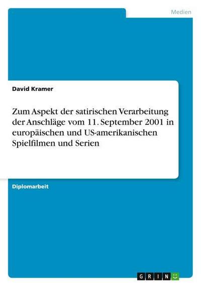 Zum Aspekt der satirischen Verarbeitung der Anschläge vom 11. September 2001 in europäischen und US-amerikanischen Spielfilmen und Serien