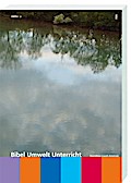 Bibel - Umwelt - Unterricht: Handbuch für Unterricht und Gemeindekatechese