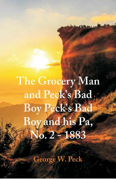"The Grocery Man And Peck’s Bad Boy Peck’s Bad Boy and His Pa, No. 2 - 1883 "