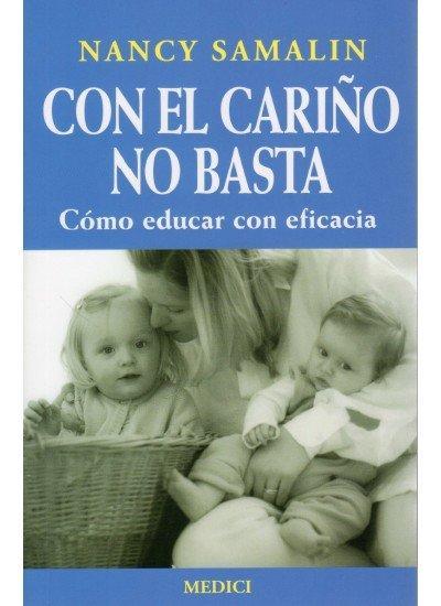 Con el cariño no basta : cómo educar con eficacia