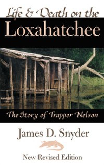 Life & Death on the Loxahatchee, The Story of Trapper Nelson