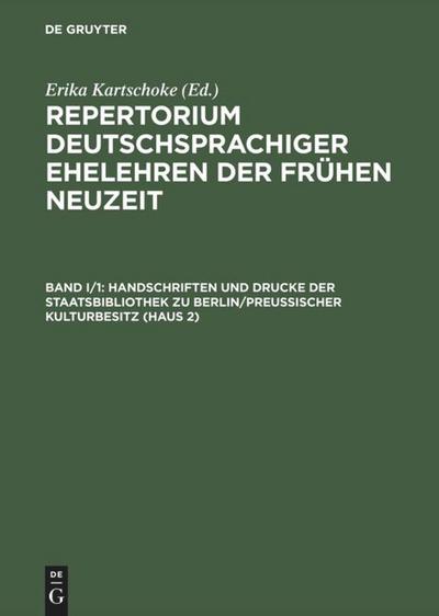 Repertorium deutschsprachiger Ehelehren der Frühen Neuzeit Handschriften und Drucke der Staatsbibliothek zu Berlin/Preußischer Kulturbesitz (Haus 2)