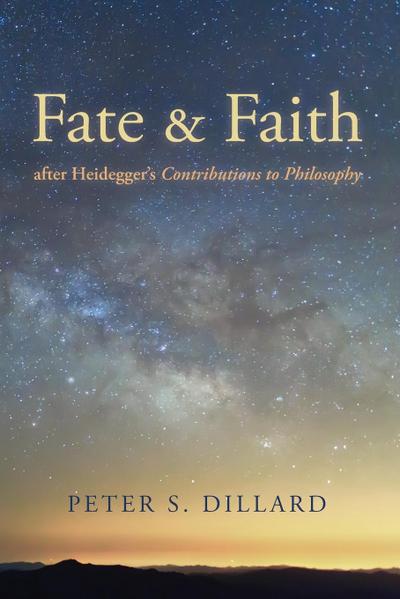 Fate and Faith after Heidegger’s Contributions to Philosophy