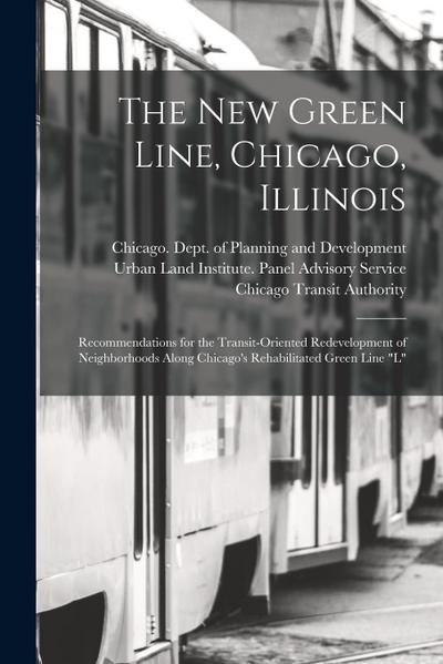 The new Green Line, Chicago, Illinois: Recommendations for the Transit-oriented Redevelopment of Neighborhoods Along Chicago’s Rehabilitated Green Lin