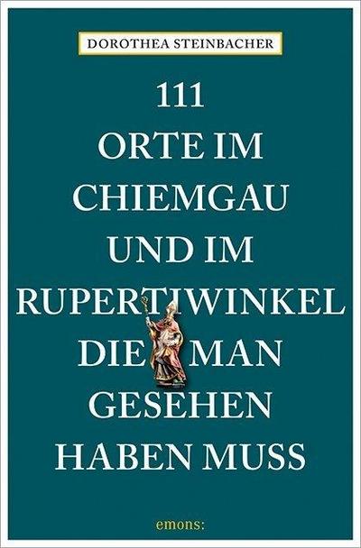 111 Orte im Chiemgau und im Rupertiwinkel, die man gesehen haben muss