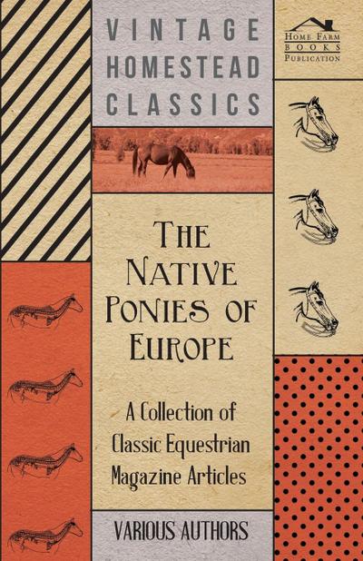 The Native Ponies of Europe - A Collection of Classic Equestrian Magazine Articles