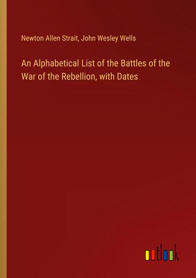 An Alphabetical List of the Battles of the War of the Rebellion, with Dates