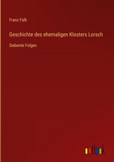 Geschichte des ehemaligen Klosters Lorsch