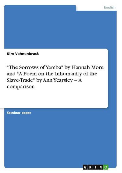 "The Sorrows of Yamba" by Hannah More and "A Poem on the Inhumanity of the Slave-Trade" by Ann Yearsley ¿ A comparison