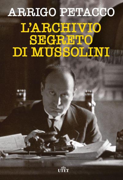 Petacco, A: L’ archivio segreto di Mussolini