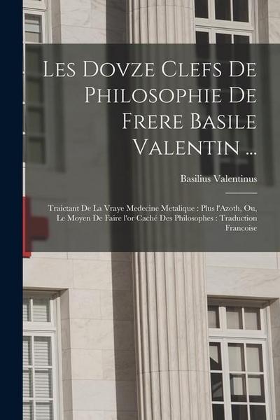 Les dovze clefs de philosophie de frere Basile Valentin ...