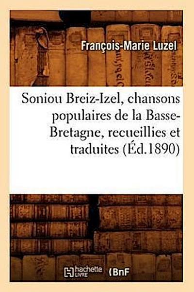Soniou Breiz-Izel, Chansons Populaires de la Basse-Bretagne, Recueillies Et Traduites (Éd.1890)