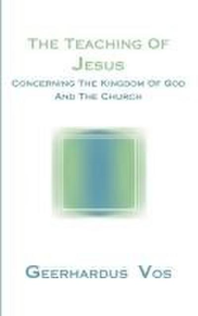 The Teaching of Jesus Concerning the Kingdom of God and the Church