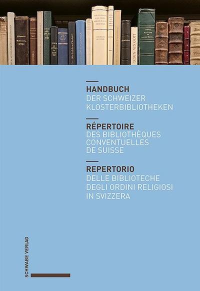 Handbuch der Schweizer Klosterbibliotheken - Répertoire des