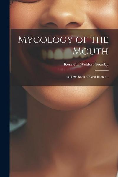 Mycology of the Mouth: A Text-Book of Oral Bacteria