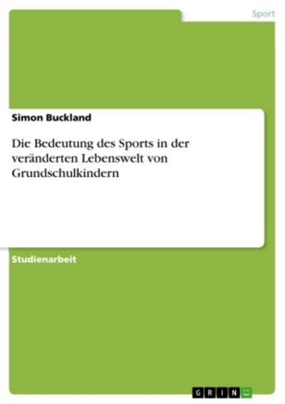 Die Bedeutung des Sports in der veränderten Lebenswelt von Grundschulkindern