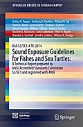 ASA S3/SC1.4 TR-2014 Sound Exposure Guidelines for Fishes and Sea Turtles: A Technical Report prepared by ANSI-Accredited Standards Committee S3/SC1 and registered with ANSI