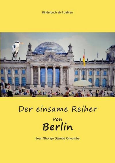 Der einsame Reiher von Berlin