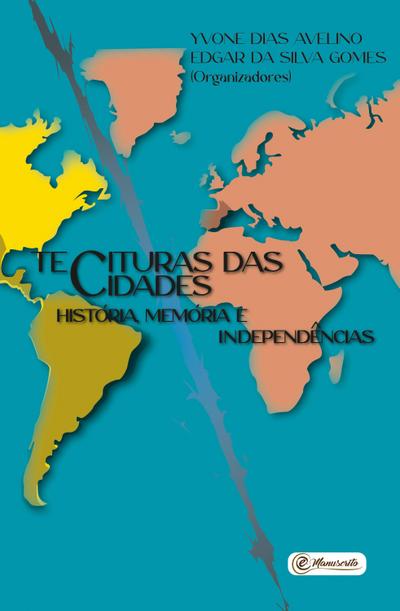 Tecituras das Cidades - História, Memória e Independências