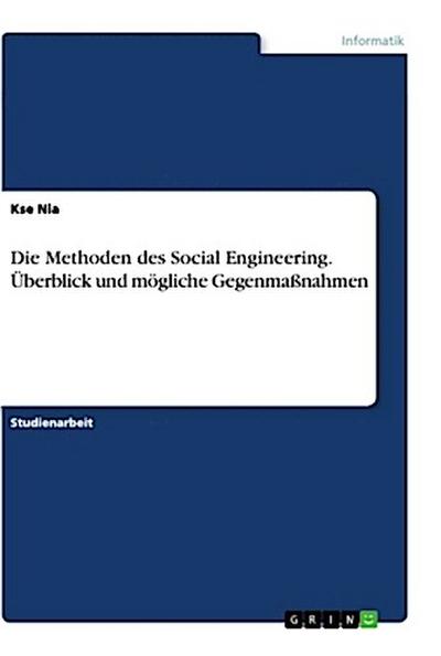 Die Methoden des Social Engineering. Überblick und mögliche Gegenmaßnahmen