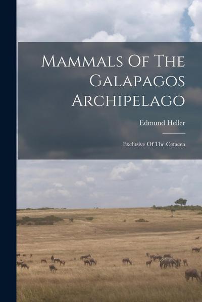 Mammals Of The Galapagos Archipelago: Exclusive Of The Cetacea