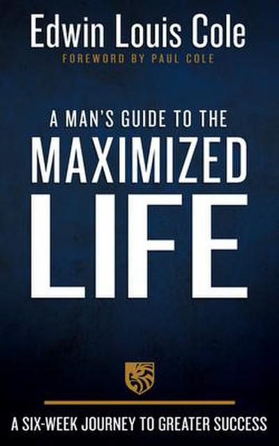 A Man’s Guide to the Maximized Life
